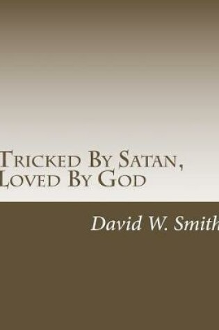 Cover of Tricked By Satan, Loved By God