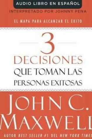 Cover of 3 Decisiones Que Toman Las Personas Exitosas (3 Things Successful People Do)