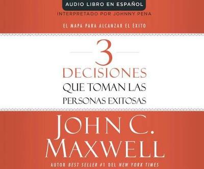 Cover of 3 Decisiones Que Toman Las Personas Exitosas (3 Things Successful People Do)