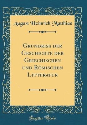 Book cover for Grundriss Der Geschichte Der Griechischen Und Roemischen Litteratur (Classic Reprint)