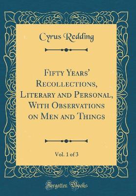 Book cover for Fifty Years' Recollections, Literary and Personal, With Observations on Men and Things, Vol. 1 of 3 (Classic Reprint)