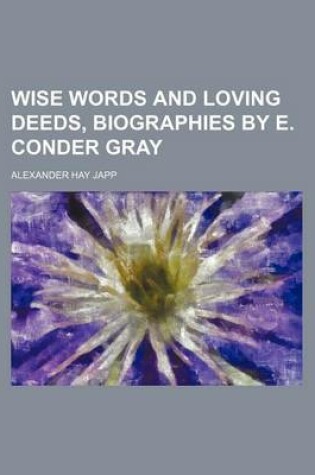 Cover of Wise Words and Loving Deeds, Biographies by E. Conder Gray