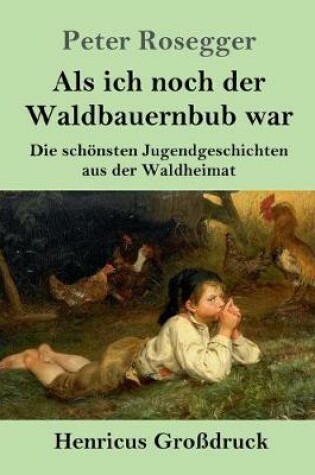 Cover of Als ich noch der Waldbauernbub war (Großdruck)