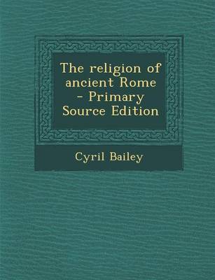 Book cover for The Religion of Ancient Rome - Primary Source Edition