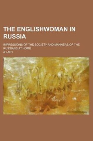 Cover of The Englishwoman in Russia; Impressions of the Society and Manners of the Russians at Home