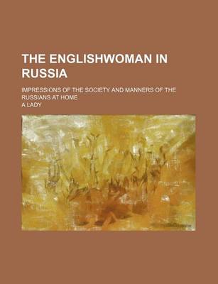 Book cover for The Englishwoman in Russia; Impressions of the Society and Manners of the Russians at Home