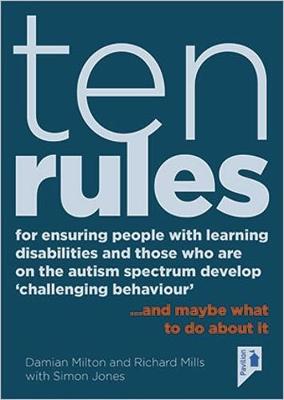 Book cover for 10 Rules for Ensuring People with Learning Disabilities and Those Who are on the Autism Spectrum Develop 'Challenging Behaviour'