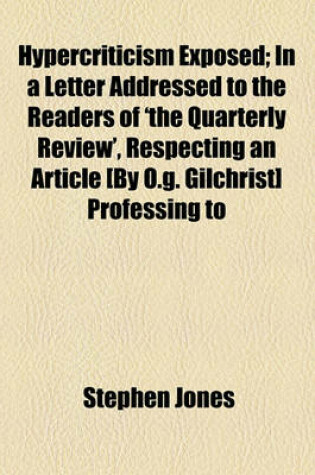 Cover of Hypercriticism Exposed; In a Letter Addressed to the Readers of 'The Quarterly Review', Respecting an Article [By O.G. Gilchrist] Professing to Be an Examen of S. Jones's Edition of the 'Biographia Dramatica'. by a Friend to Candour and