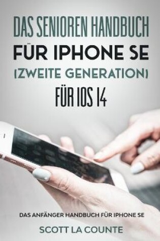 Cover of Das Senioren handbuch f�r Iphone SE (Zweite Generation) F�r IOS 14