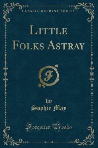 Cover of Little Folks Astray (Classic Reprint)