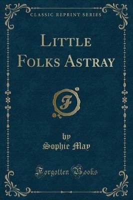 Book cover for Little Folks Astray (Classic Reprint)