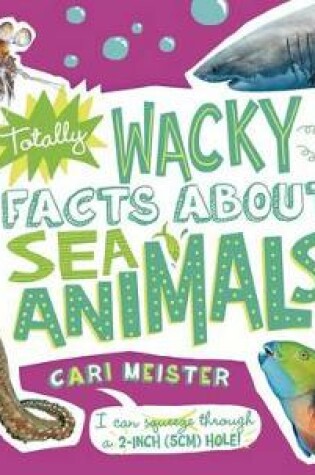 Cover of Totally Wacky Facts about Sea Animals