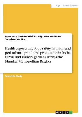 Book cover for Health aspects and food safety in urban and peri-urban agricultural production in India. Farms and railway gardens across the Mumbai Metropolitan Region