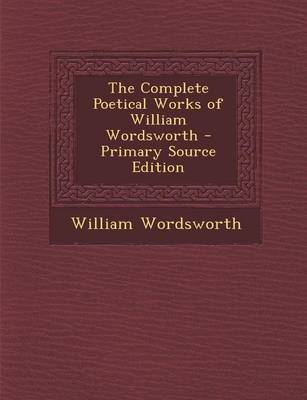 Book cover for The Complete Poetical Works of William Wordsworth - Primary Source Edition