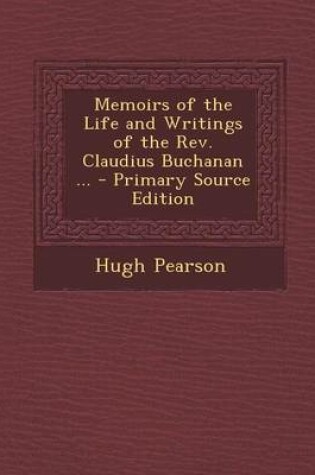 Cover of Memoirs of the Life and Writings of the REV. Claudius Buchanan ... - Primary Source Edition