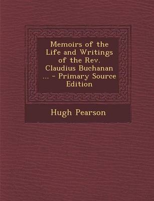 Book cover for Memoirs of the Life and Writings of the REV. Claudius Buchanan ... - Primary Source Edition