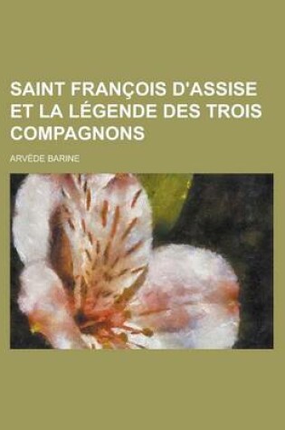 Cover of Saint Francois D'Assise Et La Legende Des Trois Compagnons