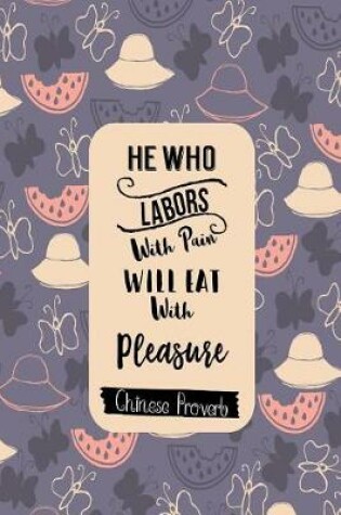 Cover of He Who Labors with Pain Will Eat with Pleasure