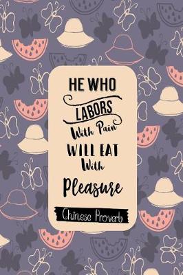Book cover for He Who Labors with Pain Will Eat with Pleasure