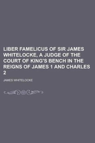 Cover of Liber Famelicus of Sir James Whitelocke, a Judge of the Court of King's Bench in the Reigns of James 1 and Charles 2