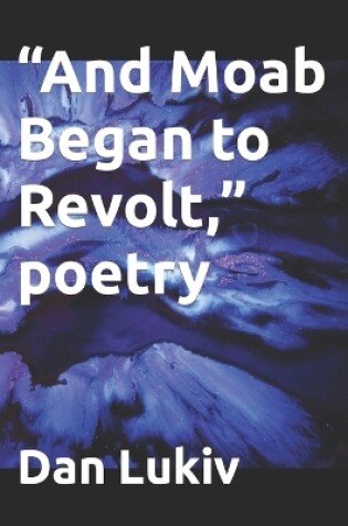 Cover of "And Moab Began to Revolt," poetry