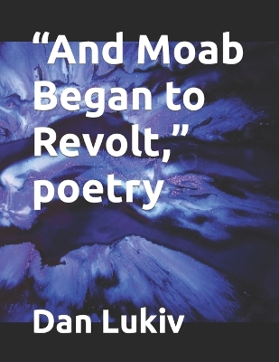 Book cover for "And Moab Began to Revolt," poetry