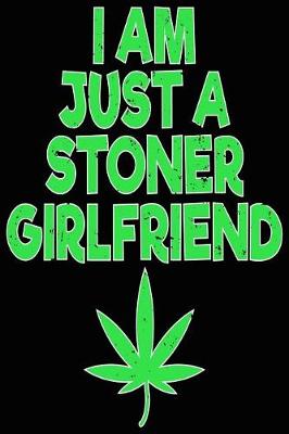 Book cover for Marijuana I Am Just a Stoner Girlfriend Composition Notebook