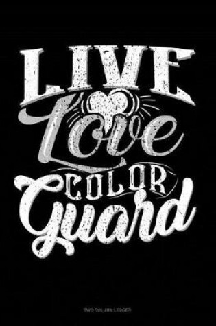 Cover of Live Love Color Guard