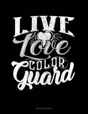 Cover of Live Love Color Guard