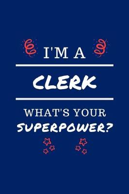 Book cover for I'm A Clerk What's Your Superpower?