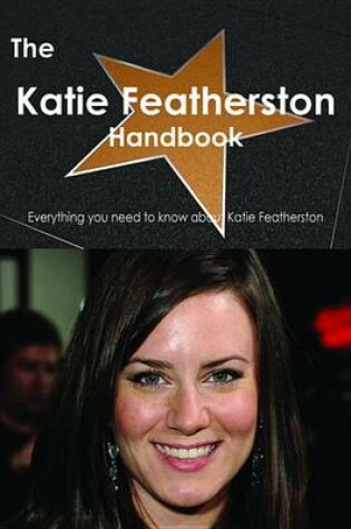 Cover of The Katie Featherston Handbook - Everything You Need to Know about Katie Featherston