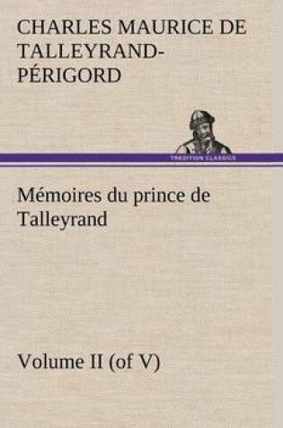 Cover of Memoires du prince de Talleyrand, Volume II (of V)