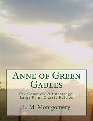 Book cover for Anne of Green Gables The Complete & Unabridged Large Print Classic Edition
