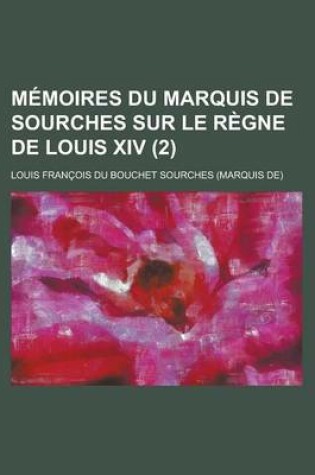 Cover of Memoires Du Marquis de Sourches Sur Le Regne de Louis XIV (2 )