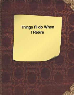 Book cover for Things I'll Do When I Retire