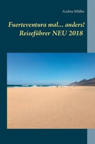 Cover of Fuerteventura mal ... anders! Reisefuhrer NEU 2018