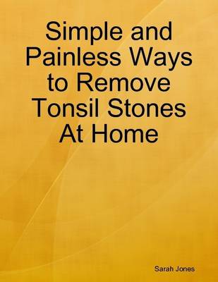 Book cover for Simple and Painless Ways to Remove Tonsil Stones At Home