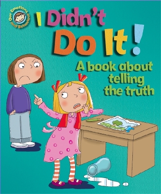 Cover of Our Emotions and Behaviour: I Didn't Do It!: A book about telling the truth