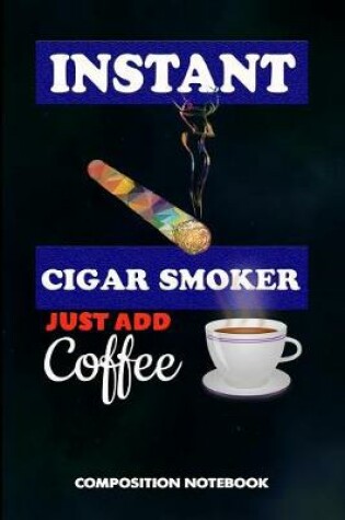 Cover of Instant Cigar Smoker Just Add Coffee