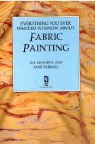 Cover of Everything You Ever Wanted to Know about Fabric Painting