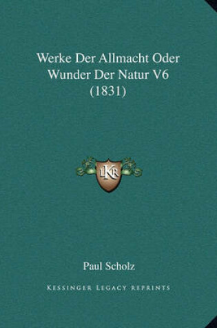 Cover of Werke Der Allmacht Oder Wunder Der Natur V6 (1831)