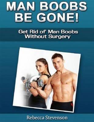 Book cover for Man Boobs Be Gone - Get Rid of Man Boobs Without Surgery