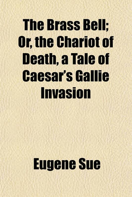 Book cover for The Brass Bell; Or, the Chariot of Death, a Tale of Caesar's Gallie Invasion