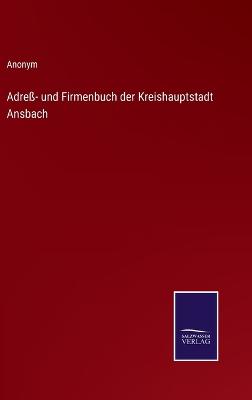 Book cover for Adreß- und Firmenbuch der Kreishauptstadt Ansbach