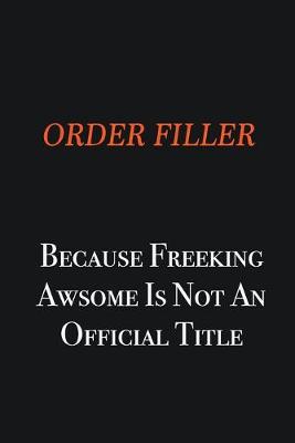 Book cover for Order Filler because freeking awsome is not an official title