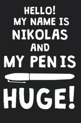 Cover of Hello! My Name Is NIKOLAS And My Pen Is Huge!