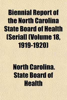 Book cover for Biennial Report of the North Carolina State Board of Health (Serial] (Volume 18, 1919-1920)