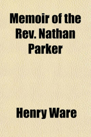 Cover of Memoir of the REV. Nathan Parker; D.D., Late Pastor of the South Church and Parish in Portsmouth, N.H.