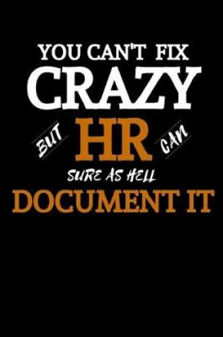Cover of You Can't Fix Crazy But HR Can Sure As Hell Document It
