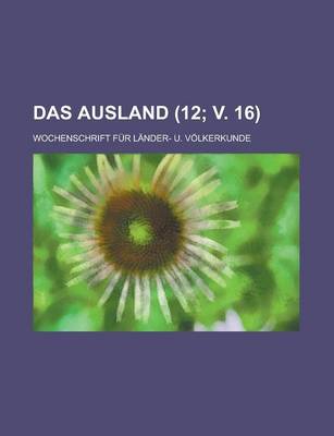 Book cover for Das Ausland; Wochenschrift Fur Lander- U. Volkerkunde (12; V. 16 )